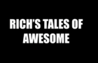 Rich's Tales Of Awesome
