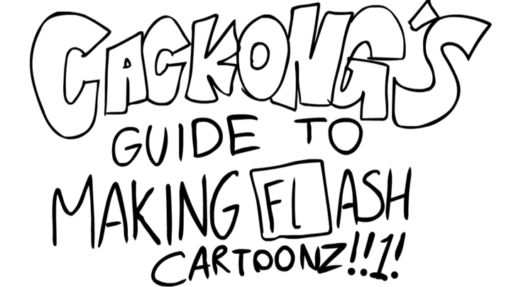 CACKONG'S GUIDE TO MAKING FLASH CARTOONZ!!1!