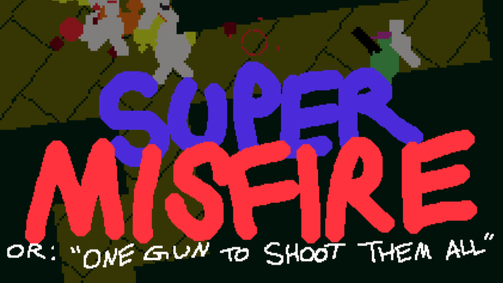 Super Misfire or: One Gun To Shoot Them All