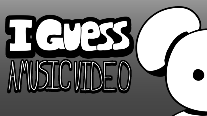 I Guess - A Music Video