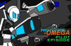 Prototype Omega PILOT EPISODE