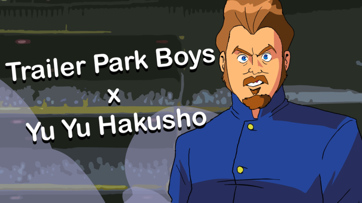 Trailer Park Boys x YuYu Hakusho