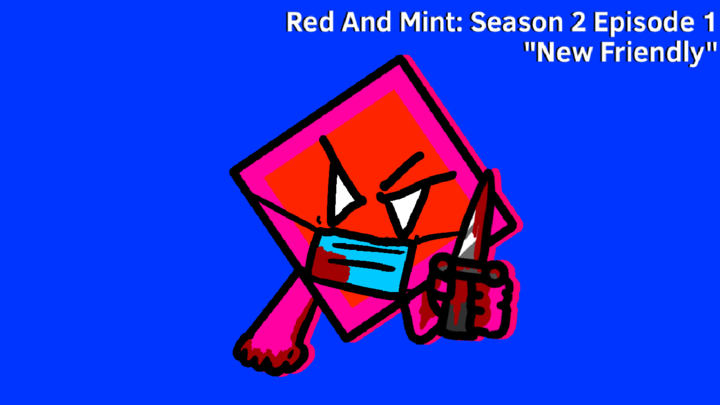 Red And Mint - Season 2 Episode 1: "New Friendly"
