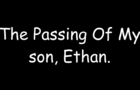 The Passing Of My son, Ethan.