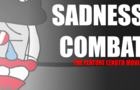 Sadness Combat: The Feature Length Movie