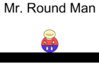 Mr. Round Man