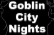 Goblin City Nights