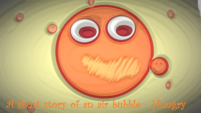 A short story of an air bubble - Hungry