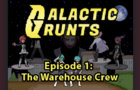 Galactic Grunts - Episode 1: The Warehouse Crew