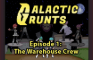 Galactic Grunts - Episode 1: The Warehouse Crew