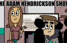 The Adam Hendrickson Show - Episode 1