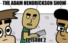 The Adam Hendrickson Show - Episode 2