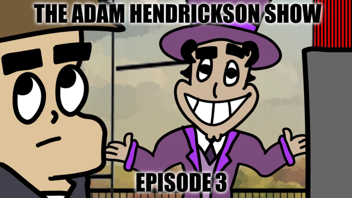 The Adam Hendrickson Show - Episode 3