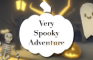 Very Spooky Adventure