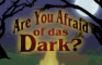 Are You Afraid Of Das Dark?