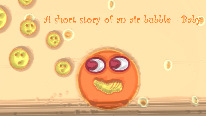 A short story of an air bubble - Baby