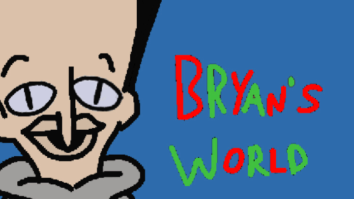 Bryans World 1: The Pilot