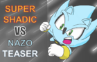[TEASER] Super Shadic VS Nazo