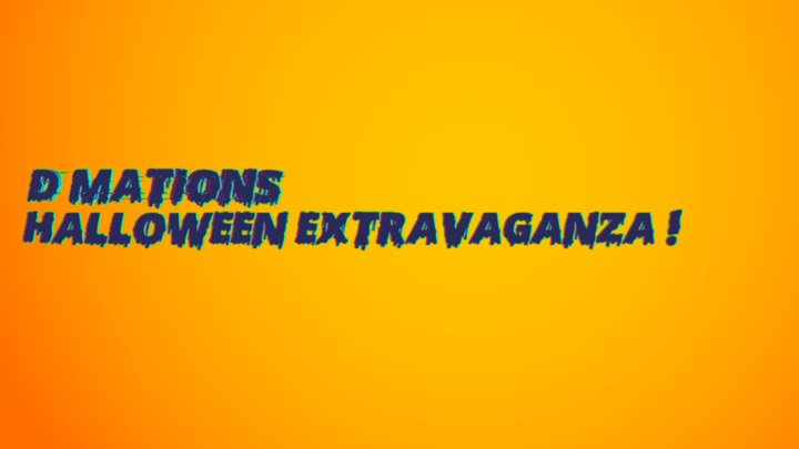 D-Mations Halloween Extravaganza!