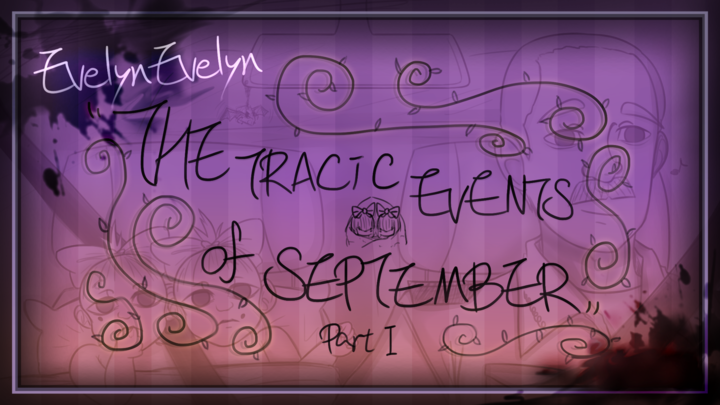 Evelyn Evelyn Animatic - The Tragic Events of September - Part I