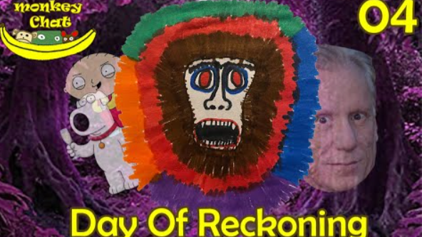 Monkey Chat Podcast - Day of Reckoning - PART 4