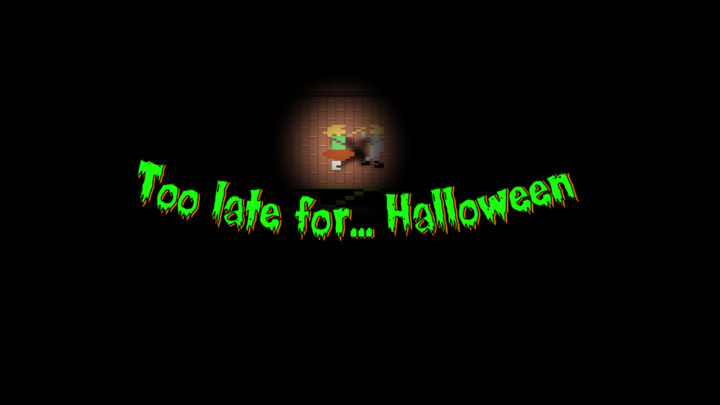 Too late for... Halloween