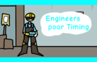 Engineers Poor Timing