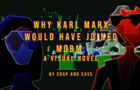 Why Karl Marx Would Have Joined MobM: A Visual Novel