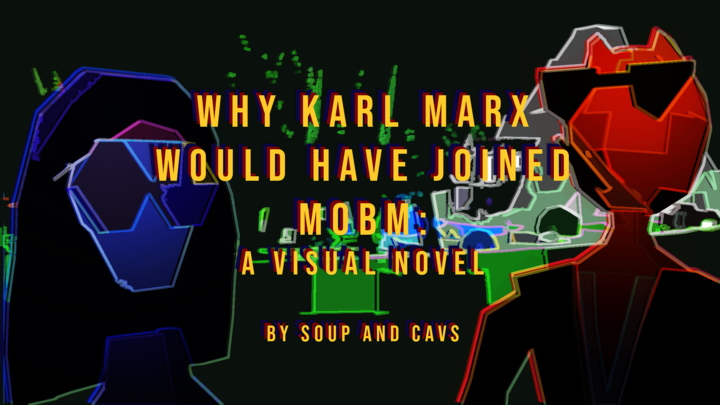 Why Karl Marx Would Have Joined MobM: A Visual Novel