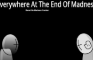 Everywhere At The End Of Madness