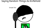 Saying Random Things As KnifeHold