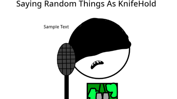 Saying Random Things As KnifeHold
