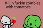 Killing fucking zombies with tomatoes
