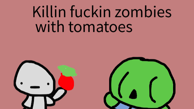 Killing fucking zombies with tomatoes