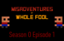 Misadventures of Whole Fool S0 E1 - Time Hater