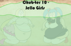 Jello Girls (Chub-ter 10)