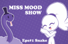 Miss Mood Eps#1 Snake