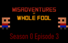 Misadventures of Whole Fool S0 E3 - Fuck Thine Hos