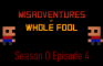 Misadventures of Whole Fool S0 E4 - Can You be a Half Fool?