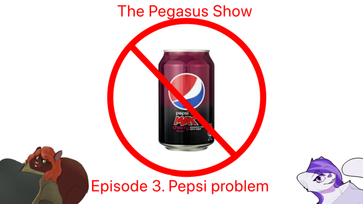 The Pegasus Show Episode 3. Pepsi Problem