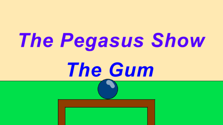 The Pegasus Show Episode 4. The Gum