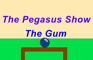 The Pegasus Show Episode 4. The Gum