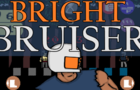 Bright Bruiser Demo