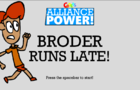 Alliance Power! - Broder Runs Late!