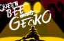 Queen Bee meets Gecko