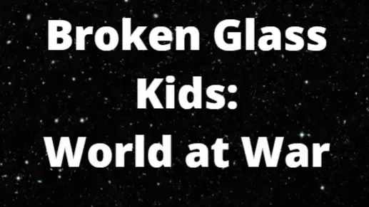Broken Glass Kids World at War