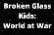 Broken Glass Kids World at War