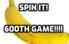 Spin the Banana, 600TH GAME!!!!!!!