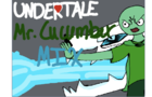 Undertale/Mr. Cucumber Mix?!??