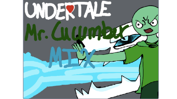 Undertale/Mr. Cucumber Mix?!??